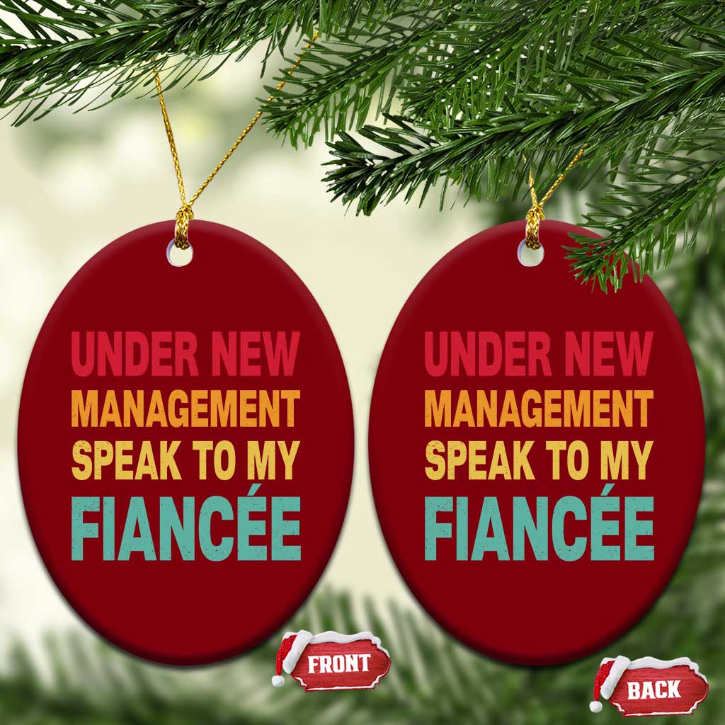 Funny Fiancé Ceramic Ornament Under New Management Speak to My Fiancee TS10 Print Your Wear