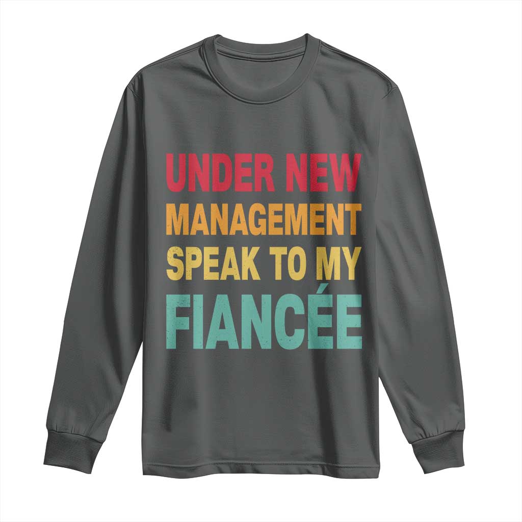 Funny Fiancé Long Sleeve Shirt Under New Management Speak to My Fiancee TS10 Dark Heather Print Your Wear