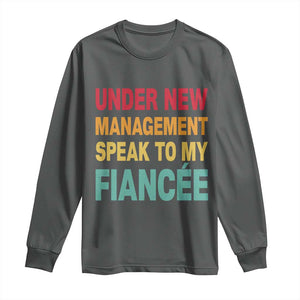 Funny Fiancé Long Sleeve Shirt Under New Management Speak to My Fiancee TS10 Dark Heather Print Your Wear