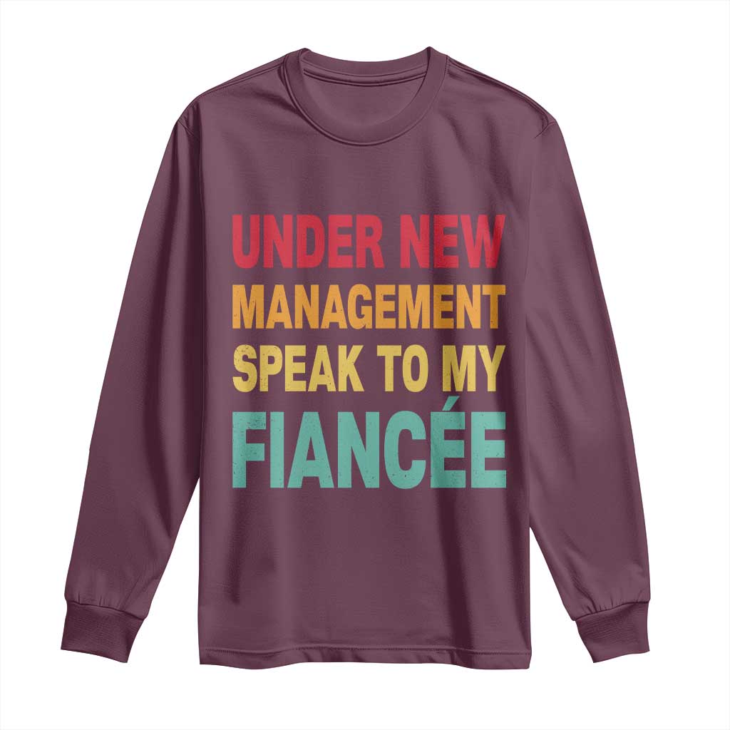 Funny Fiancé Long Sleeve Shirt Under New Management Speak to My Fiancee TS10 Maroon Print Your Wear