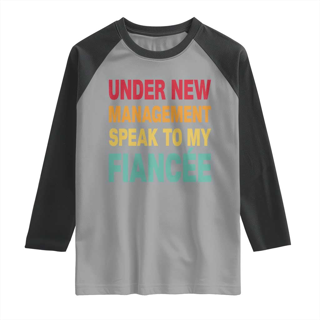 Funny Fiancé Raglan Shirt Under New Management Speak to My Fiancee TS10 Sport Gray Black Print Your Wear