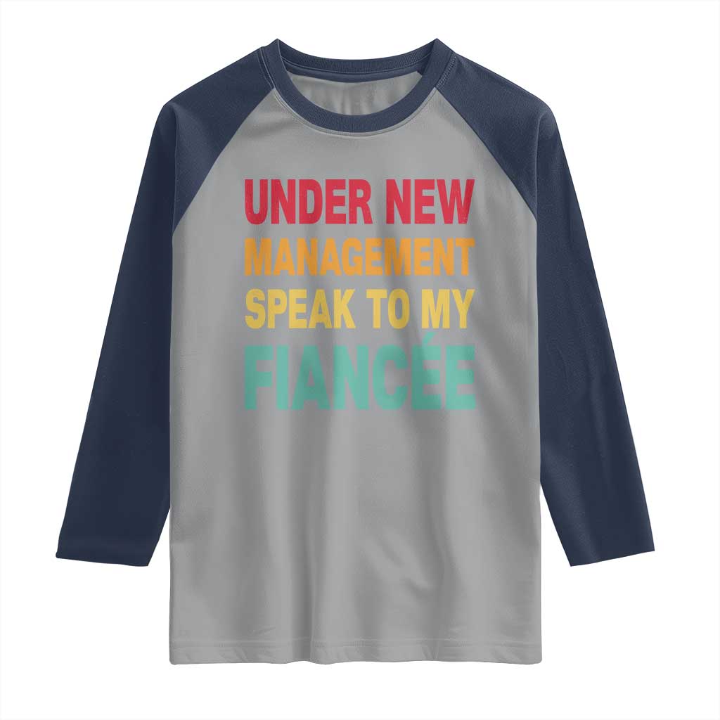 Funny Fiancé Raglan Shirt Under New Management Speak to My Fiancee TS10 Sport Gray Navy Print Your Wear