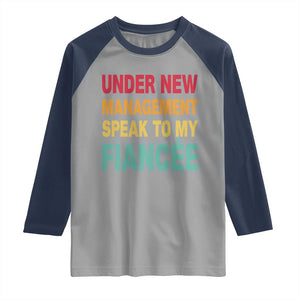 Funny Fiancé Raglan Shirt Under New Management Speak to My Fiancee TS10 Sport Gray Navy Print Your Wear