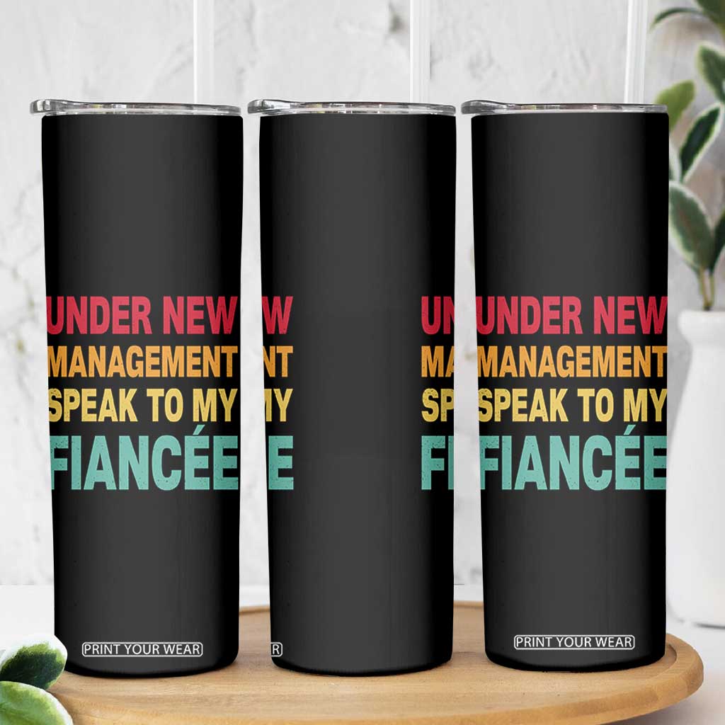 Funny Fiancé Skinny Tumbler Under New Management Speak to My Fiancee TS10 Print Your Wear