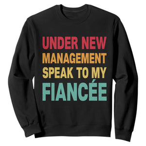 Funny Fiancé Sweatshirt Under New Management Speak to My Fiancee TS10 Black Print Your Wear