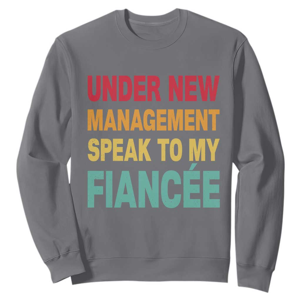 Funny Fiancé Sweatshirt Under New Management Speak to My Fiancee TS10 Charcoal Print Your Wear