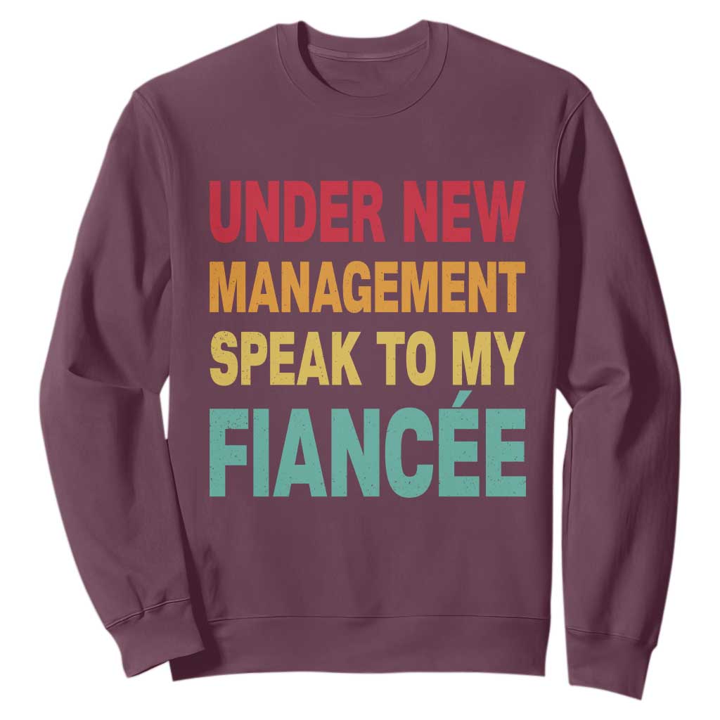 Funny Fiancé Sweatshirt Under New Management Speak to My Fiancee TS10 Maroon Print Your Wear
