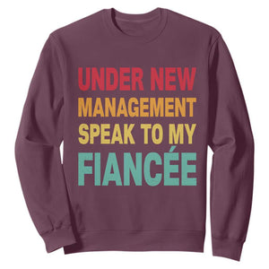 Funny Fiancé Sweatshirt Under New Management Speak to My Fiancee TS10 Maroon Print Your Wear
