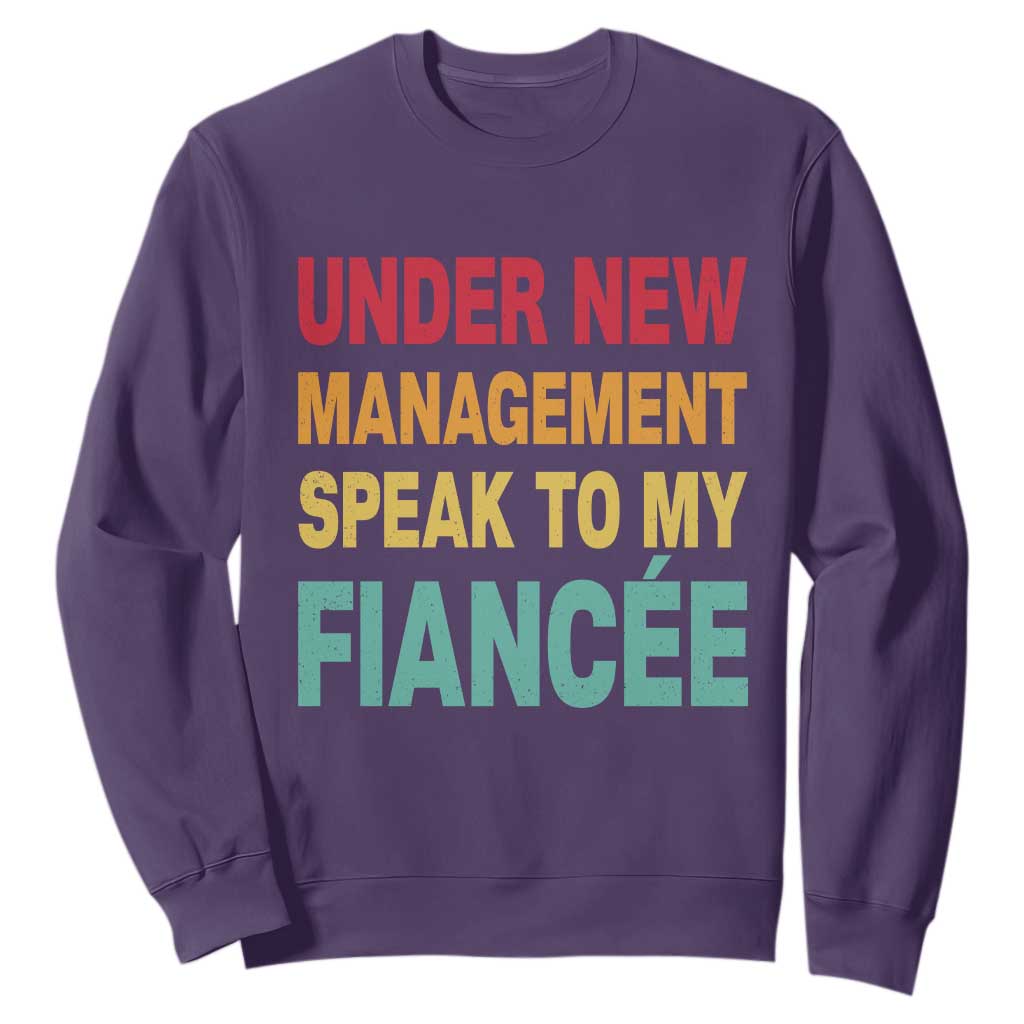 Funny Fiancé Sweatshirt Under New Management Speak to My Fiancee TS10 Purple Print Your Wear
