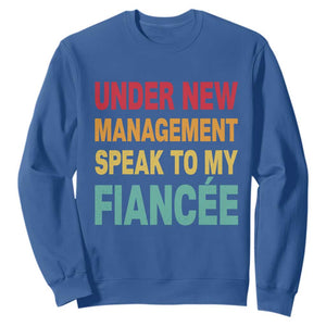 Funny Fiancé Sweatshirt Under New Management Speak to My Fiancee TS10 Royal Blue Print Your Wear