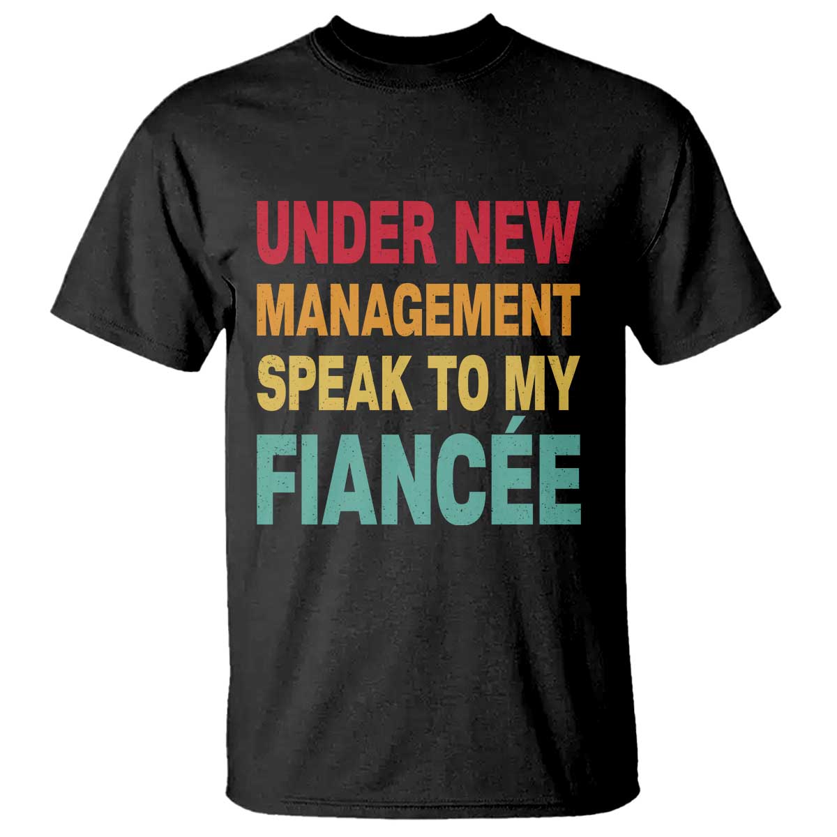 Funny Fiancé T Shirt Under New Management Speak to My Fiancee TS10 Black Print Your Wear