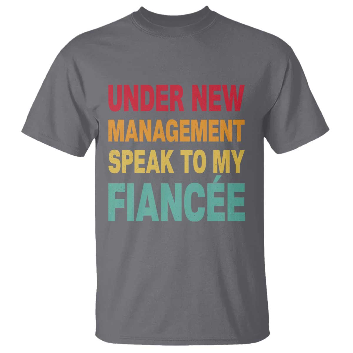 Funny Fiancé T Shirt Under New Management Speak to My Fiancee TS10 Charcoal Print Your Wear