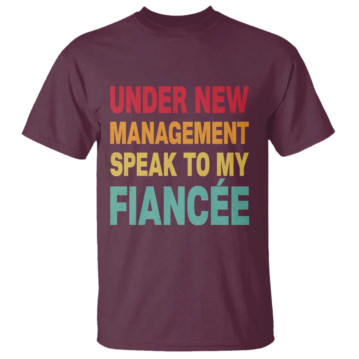 Funny Fiancé T Shirt Under New Management Speak to My Fiancee TS10 Maroon Print Your Wear