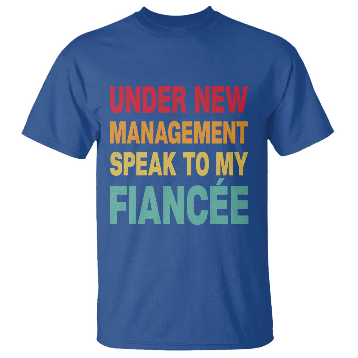 Funny Fiancé T Shirt Under New Management Speak to My Fiancee TS10 Royal Blue Print Your Wear