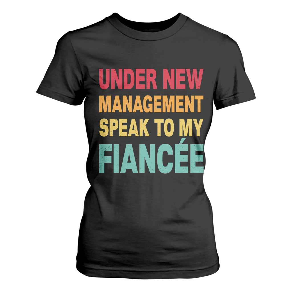 Funny Fiancé T Shirt For Women Under New Management Speak to My Fiancee TS10 Black Print Your Wear