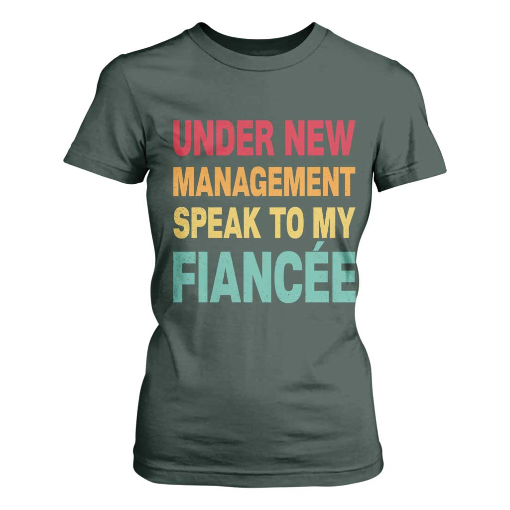 Funny Fiancé T Shirt For Women Under New Management Speak to My Fiancee TS10 Dark Forest Green Print Your Wear