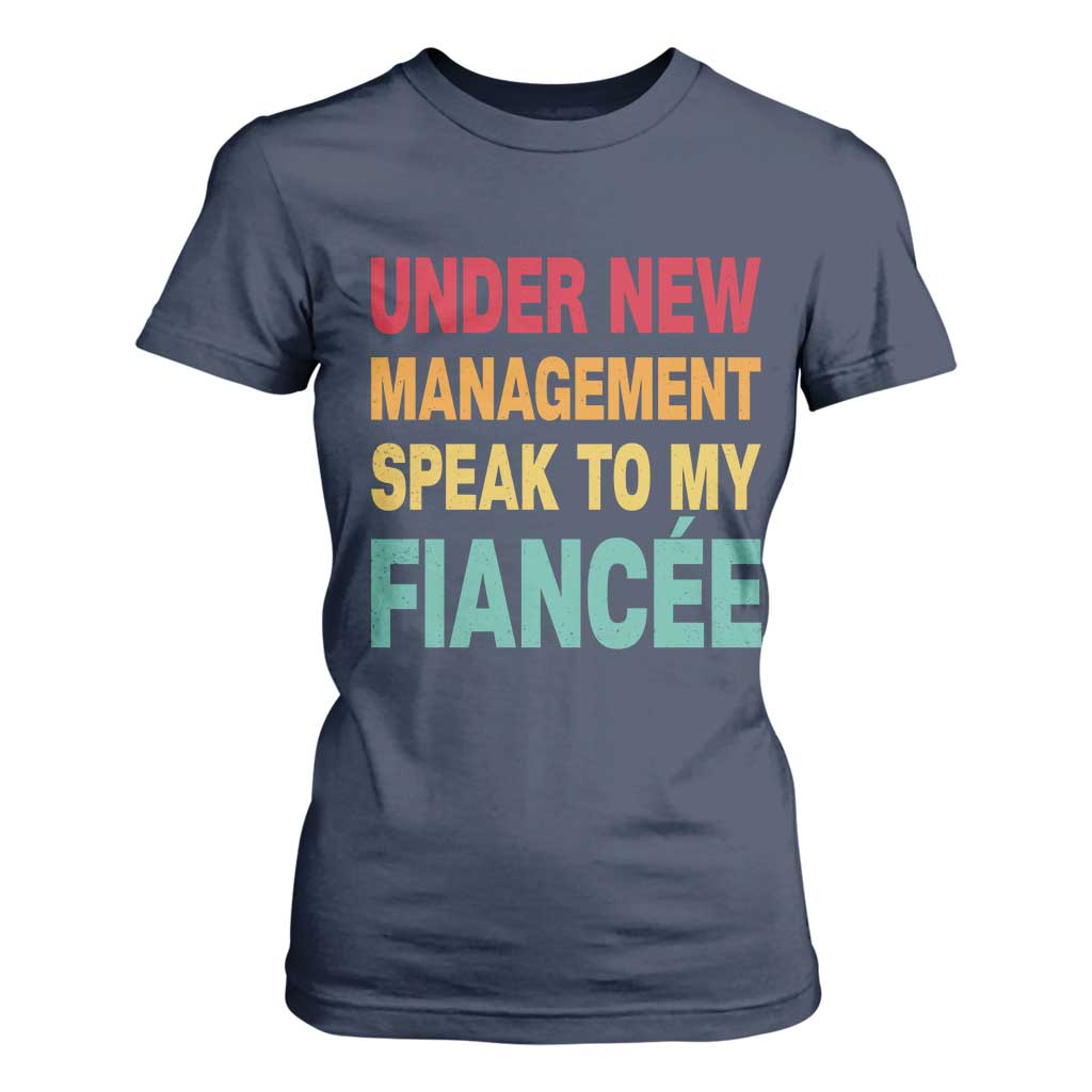 Funny Fiancé T Shirt For Women Under New Management Speak to My Fiancee TS10 Navy Print Your Wear