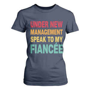 Funny Fiancé T Shirt For Women Under New Management Speak to My Fiancee TS10 Navy Print Your Wear
