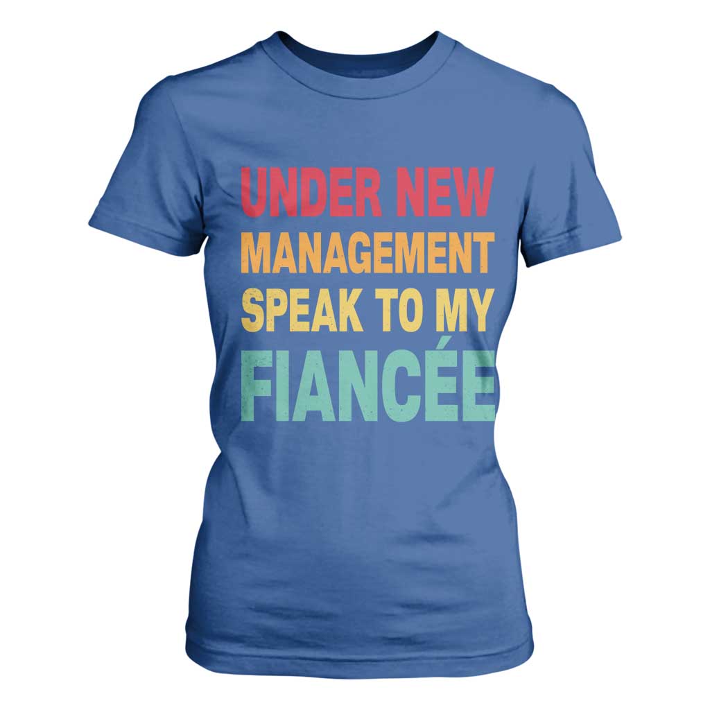 Funny Fiancé T Shirt For Women Under New Management Speak to My Fiancee TS10 Royal Blue Print Your Wear
