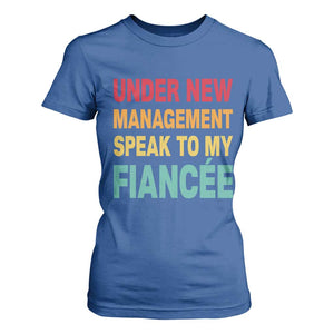 Funny Fiancé T Shirt For Women Under New Management Speak to My Fiancee TS10 Royal Blue Print Your Wear