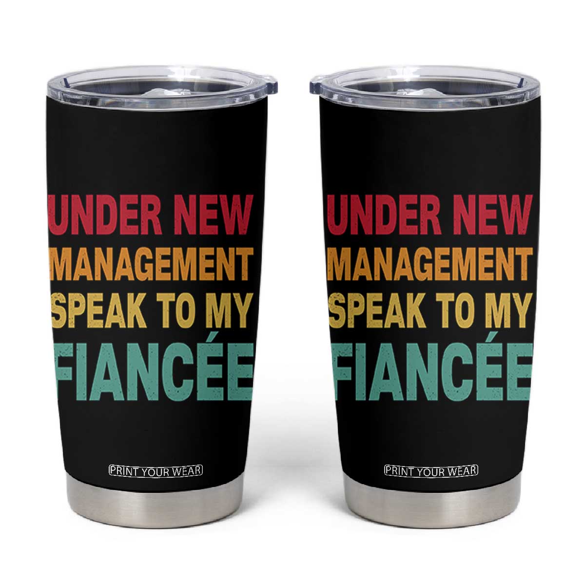 Funny Fiancé Tumbler Cup Under New Management Speak to My Fiancee TS10 Black Print Your Wear