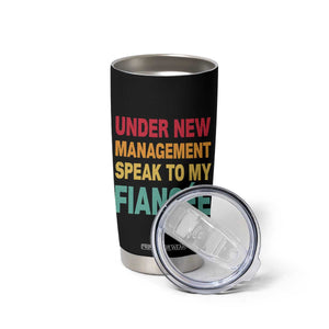 Funny Fiancé Tumbler Cup Under New Management Speak to My Fiancee TS10 Print Your Wear
