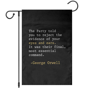 The Party Told You To Reject The Evidence Of Your Eyes Garden Flag George Orwell TS10 Black Print Your Wear