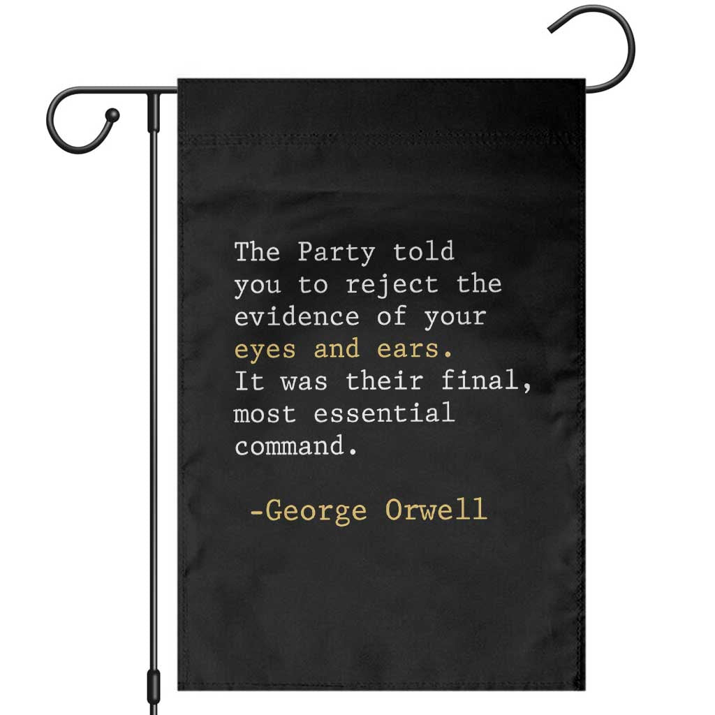 The Party Told You To Reject The Evidence Of Your Eyes Garden Flag George Orwell TS10 Black Print Your Wear