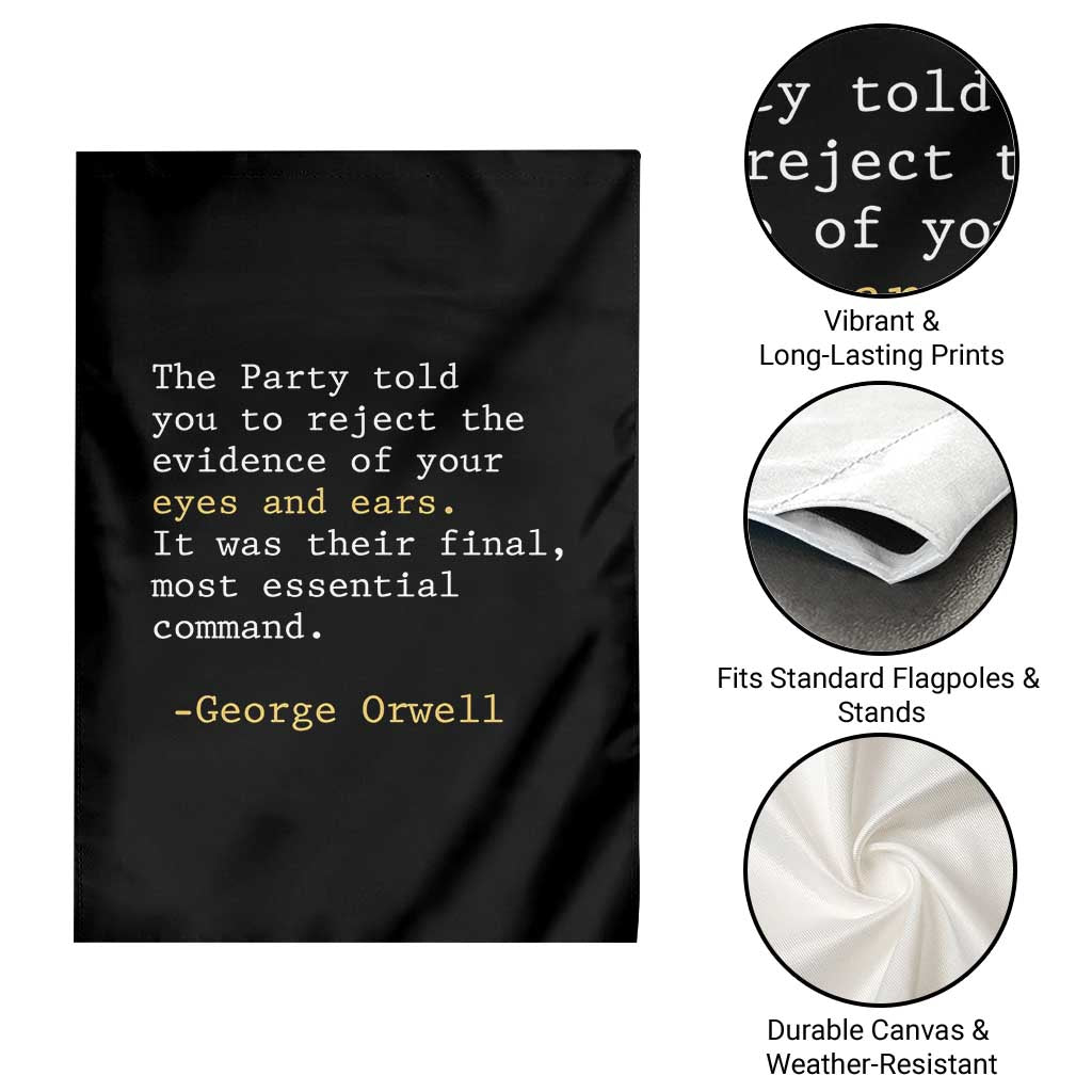 The Party Told You To Reject The Evidence Of Your Eyes Garden Flag George Orwell TS10 Print Your Wear