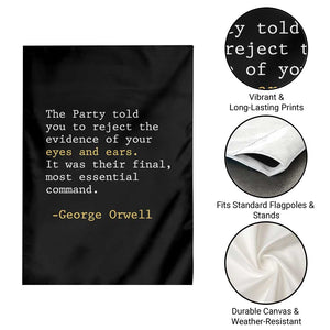The Party Told You To Reject The Evidence Of Your Eyes Garden Flag George Orwell TS10 Print Your Wear