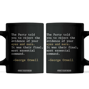 The Party Told You To Reject The Evidence Of Your Eyes Coffee Mug George Orwell TS10 Black Print Your Wear