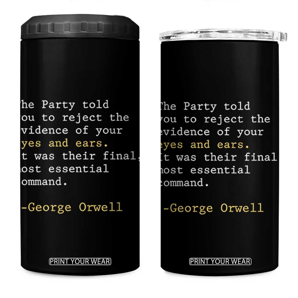 The Party Told You To Reject The Evidence Of Your Eyes 4 in 1 Can Cooler Tumbler George Orwell TS10 One Size: 16 oz Black Print Your Wear
