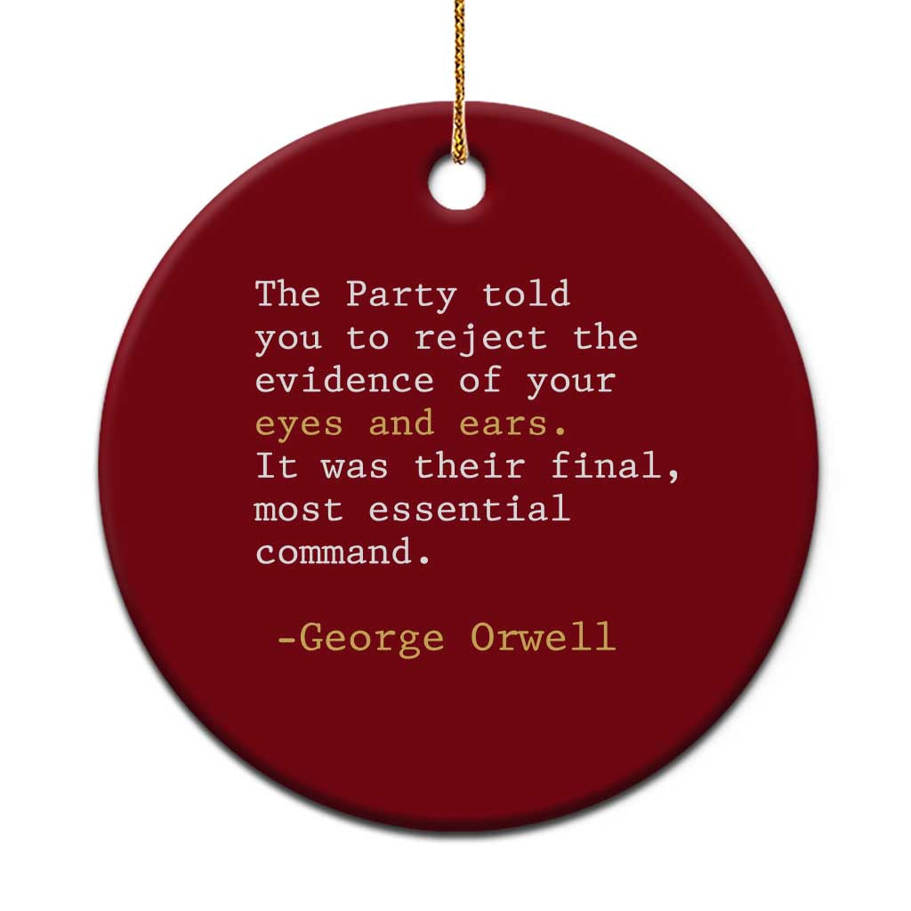The Party Told You To Reject The Evidence Of Your Eyes Ceramic Ornament George Orwell TS10 1pc Red Print Your Wear