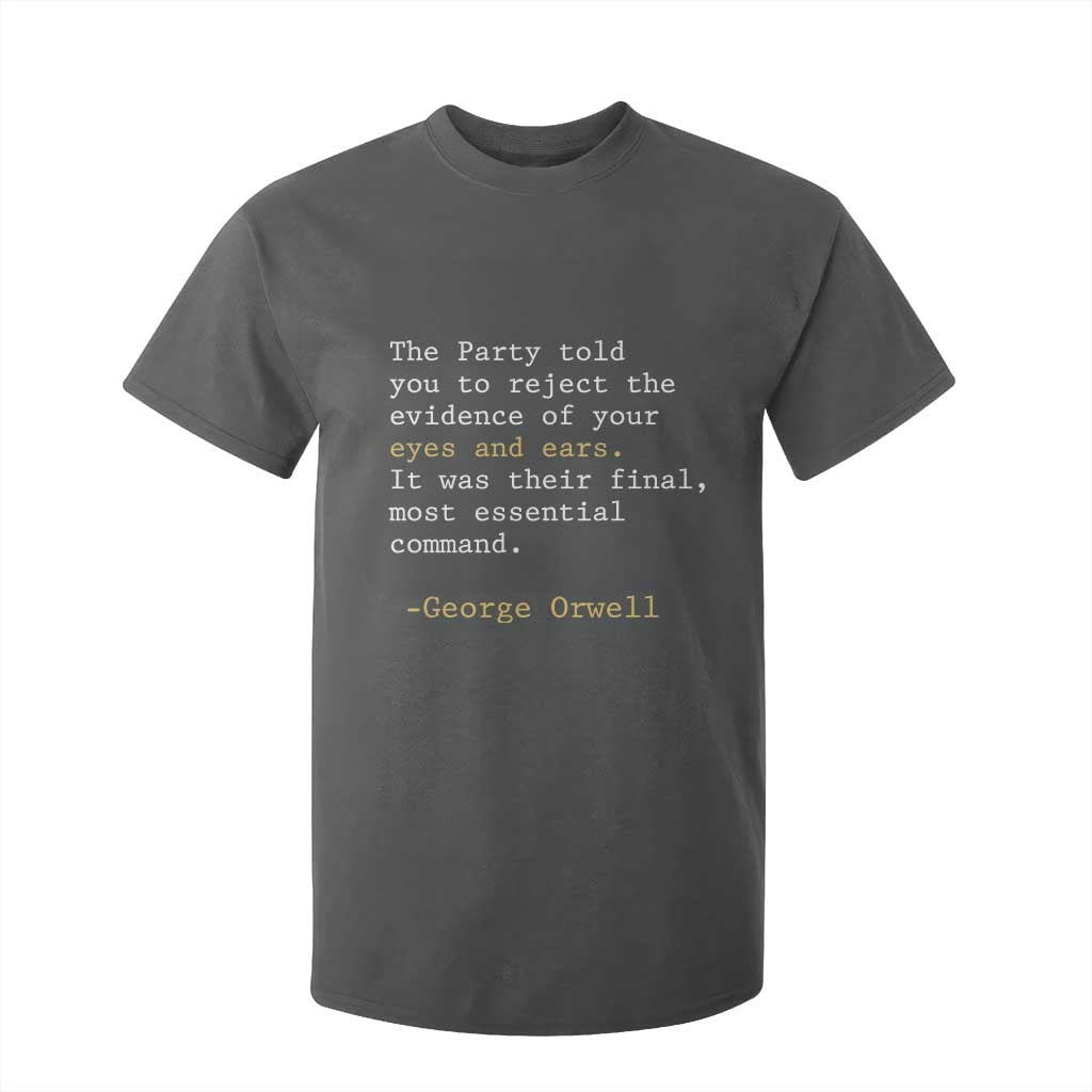 The Party Told You To Reject The Evidence Of Your Eyes T Shirt For Kid George Orwell TS10 Dark Heather Print Your Wear
