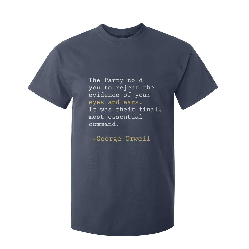 The Party Told You To Reject The Evidence Of Your Eyes T Shirt For Kid George Orwell TS10 Navy Print Your Wear
