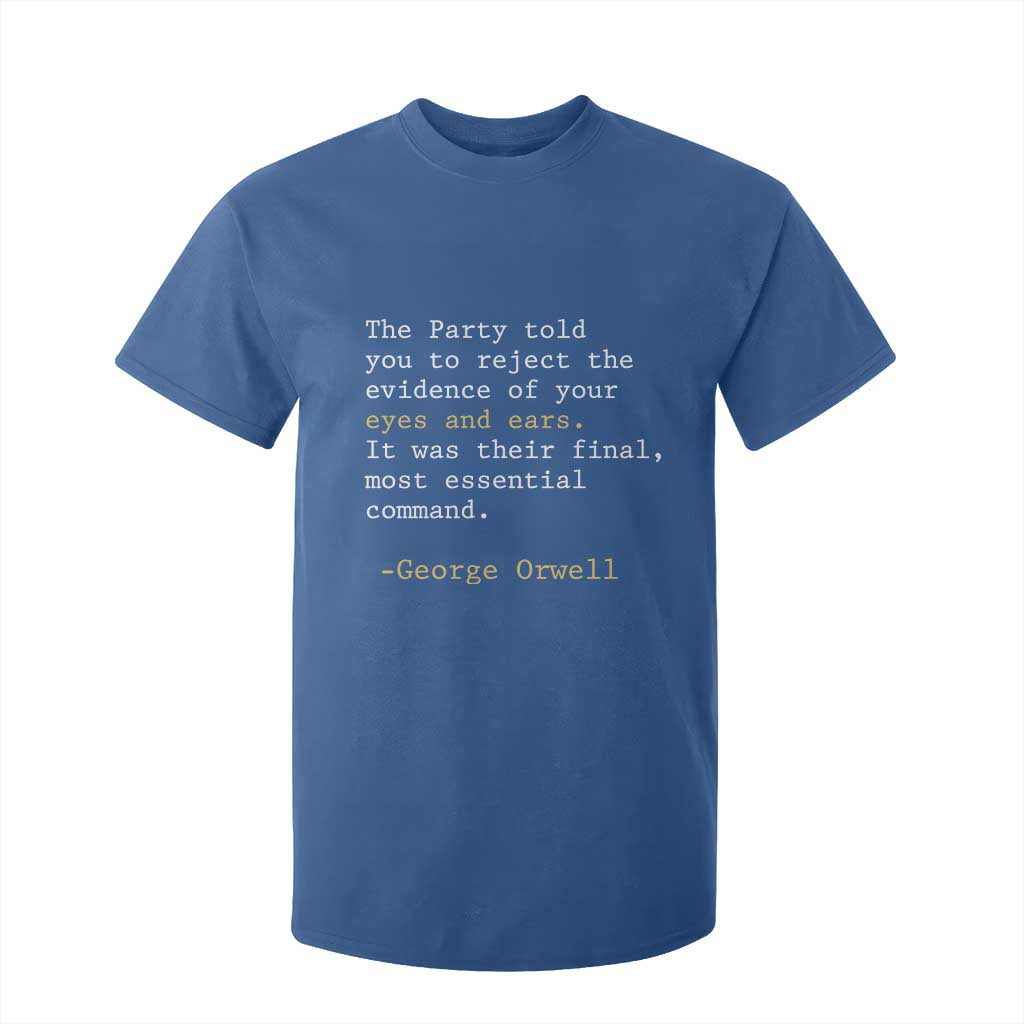 The Party Told You To Reject The Evidence Of Your Eyes T Shirt For Kid George Orwell TS10 Royal Blue Print Your Wear