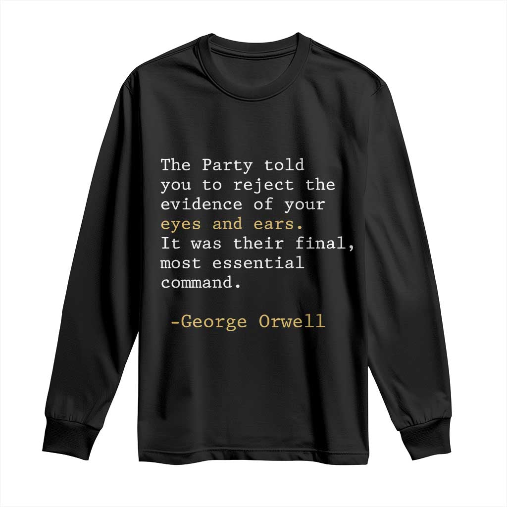 The Party Told You To Reject The Evidence Of Your Eyes Long Sleeve Shirt George Orwell TS10 Black Print Your Wear