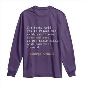 The Party Told You To Reject The Evidence Of Your Eyes Long Sleeve Shirt George Orwell TS10 Purple Print Your Wear