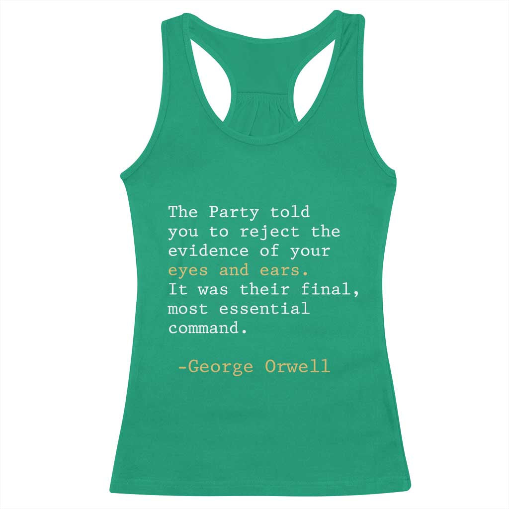 The Party Told You To Reject The Evidence Of Your Eyes Racerback Tank Top George Orwell TS10 Irish Green Print Your Wear