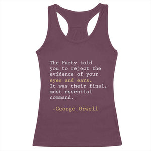 The Party Told You To Reject The Evidence Of Your Eyes Racerback Tank Top George Orwell TS10 Maroon Print Your Wear