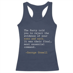The Party Told You To Reject The Evidence Of Your Eyes Racerback Tank Top George Orwell TS10 Navy Print Your Wear