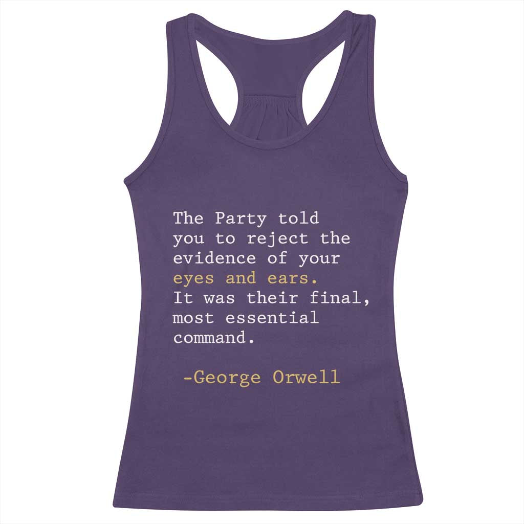 The Party Told You To Reject The Evidence Of Your Eyes Racerback Tank Top George Orwell TS10 Purple Print Your Wear