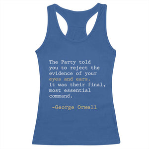 The Party Told You To Reject The Evidence Of Your Eyes Racerback Tank Top George Orwell TS10 Royal Blue Print Your Wear