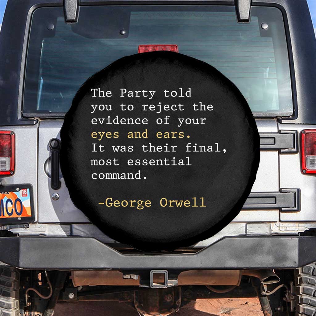 The Party Told You To Reject The Evidence Of Your Eyes Spare Tire Cover George Orwell TS10 No hole Black Print Your Wear
