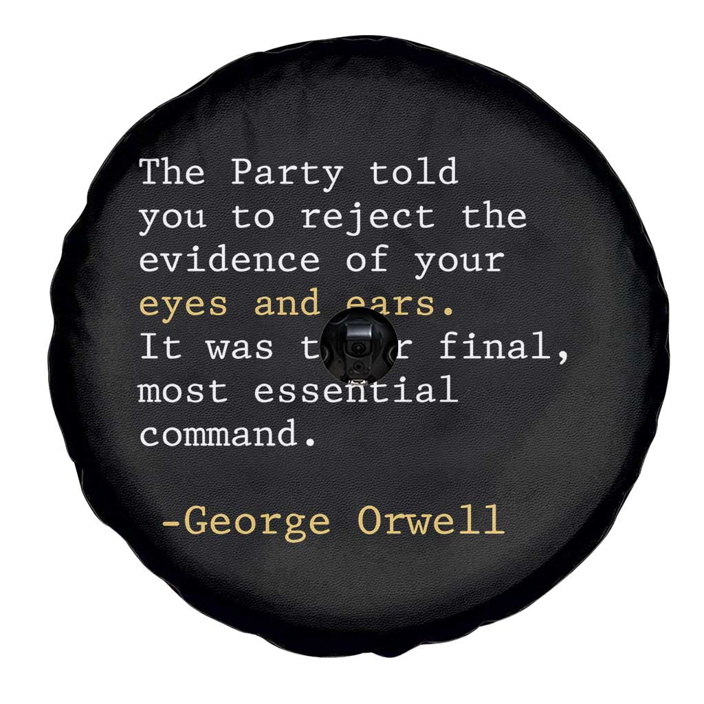 The Party Told You To Reject The Evidence Of Your Eyes Spare Tire Cover George Orwell TS10 Print Your Wear