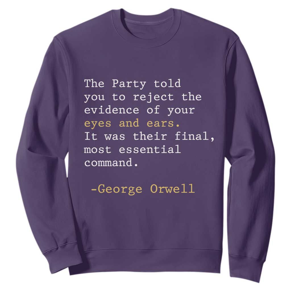 The Party Told You To Reject The Evidence Of Your Eyes Sweatshirt George Orwell TS10 Purple Print Your Wear