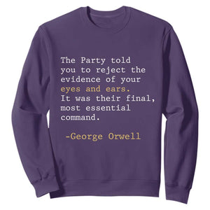 The Party Told You To Reject The Evidence Of Your Eyes Sweatshirt George Orwell TS10 Purple Print Your Wear