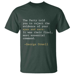 The Party Told You To Reject The Evidence Of Your Eyes T Shirt George Orwell TS10 Dark Forest Green Print Your Wear