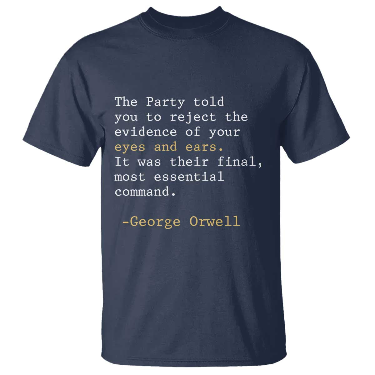 The Party Told You To Reject The Evidence Of Your Eyes T Shirt George Orwell TS10 Navy Print Your Wear