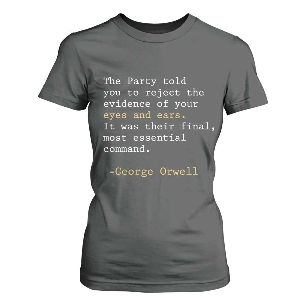 The Party Told You To Reject The Evidence Of Your Eyes T Shirt For Women George Orwell TS10 Dark Heather Print Your Wear
